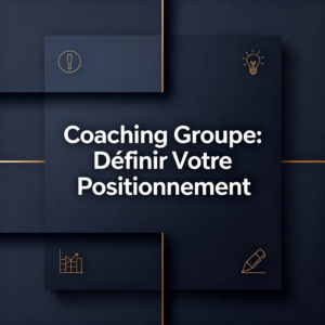 Coaching Groupe: Définir Votre Positionnement