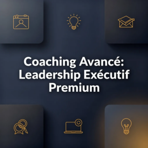 Coaching Avancé: Leadership Exécutif Premium