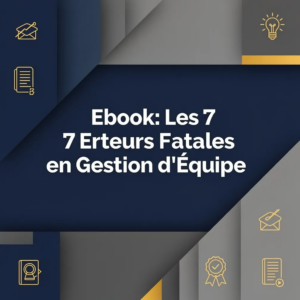 Ebook: Les 7 Erreurs Fatales en Gestion d'Équipe