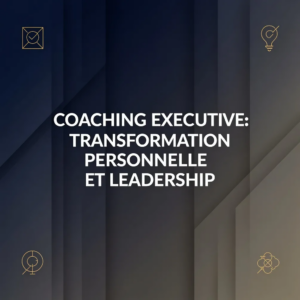 Coaching Executive Intensif: Transformation Personnelle et Leadership