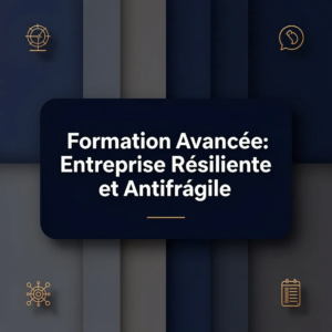 Formation Avancée: Entreprise Résiliente et Antifrágile